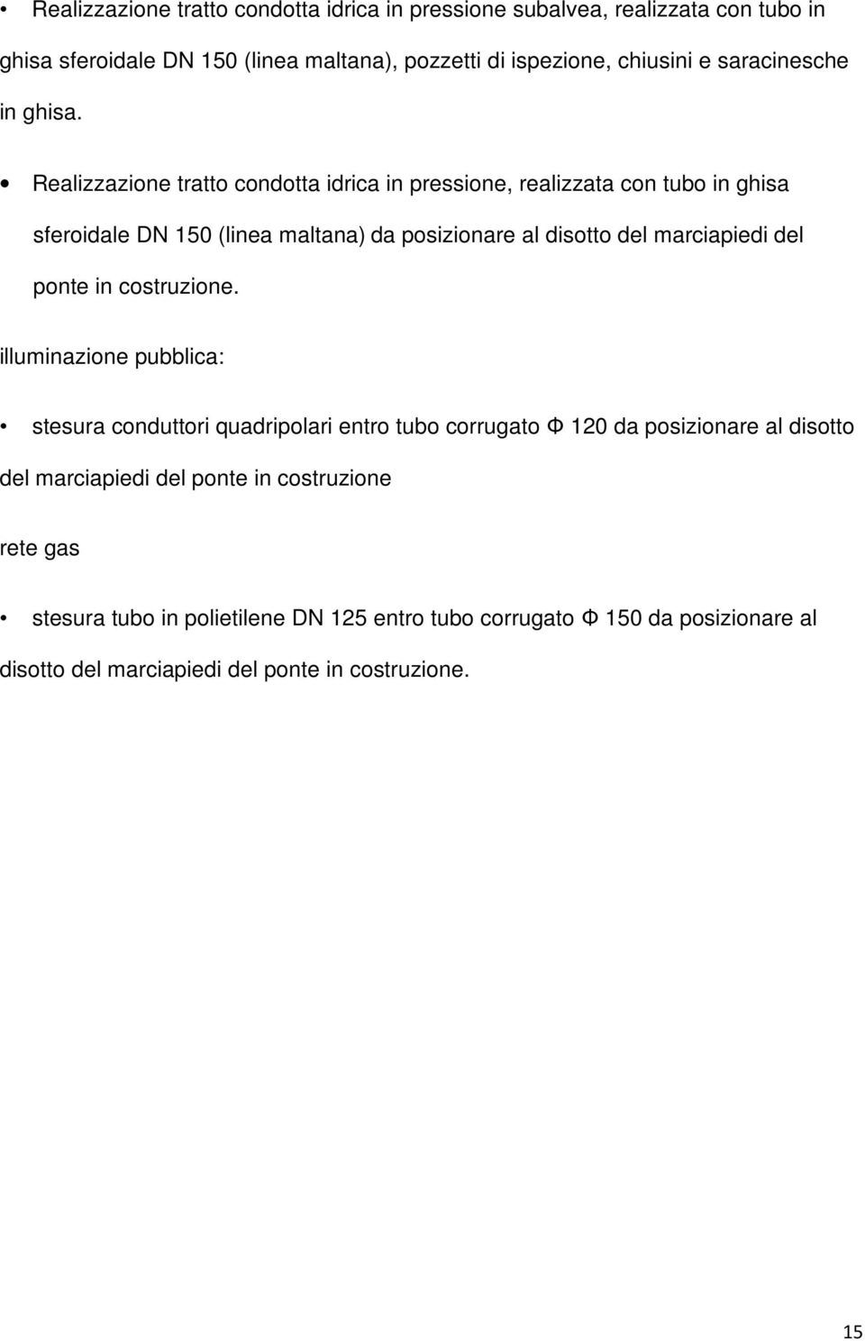 Realizzazione tratto condotta idrica in pressione, realizzata con tubo in ghisa sferoidale DN 150 (linea maltana) da posizionare al disotto del marciapiedi del