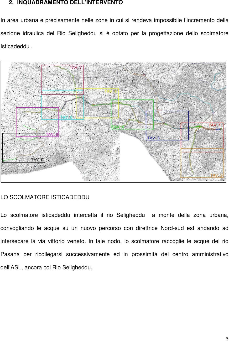 LO SCOLMATORE ISTICADEDDU Lo scolmatore isticadeddu intercetta il rio Seligheddu a monte della zona urbana, convogliando le acque su un nuovo percorso con