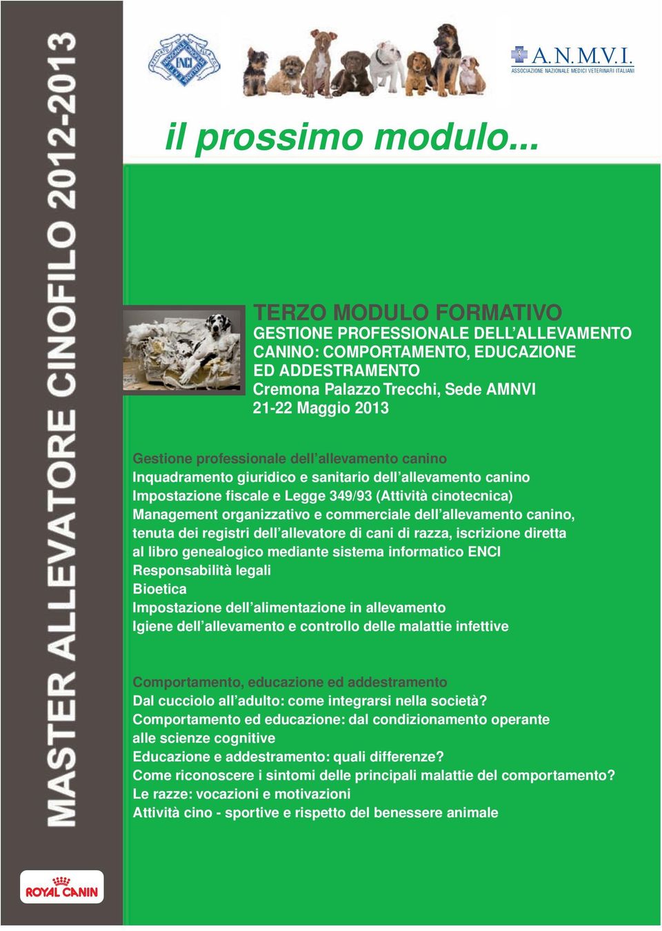 allevamento canino Inquadramento giuridico e sanitario dell allevamento canino Impostazione fiscale e Legge 349/93 (Attività cinotecnica) Management organizzativo e commerciale dell allevamento