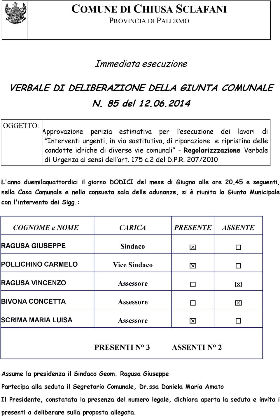 Regolarizzzazione Verbale di Urgenza ai sensi dell art. 175 c.2 del D.P.R. 207/2010 L'anno duemilaquattordici il giorno DODICI del mese di Giugno alle ore 20,45 e seguenti, nella Casa Comunale e