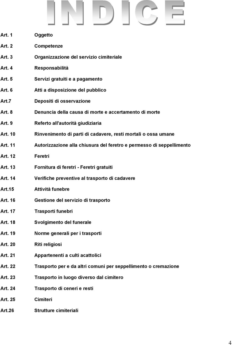 accertamento di morte Referto all'autorità giudiziaria Rinvenimento di parti di cadavere, resti mortali o ossa umane Autorizzazione alla chiusura del feretro e permesso di seppellimento Feretri