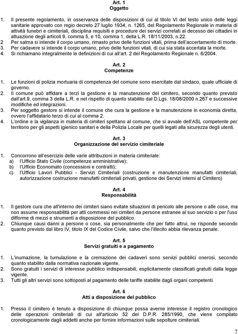 e 10, comma 1, della L.R. 18/11/2003, n.22. 2 Per salma si intende il corpo umano, rimasto privo delle funzioni vitali, prima dell accertamento di morte. 3.