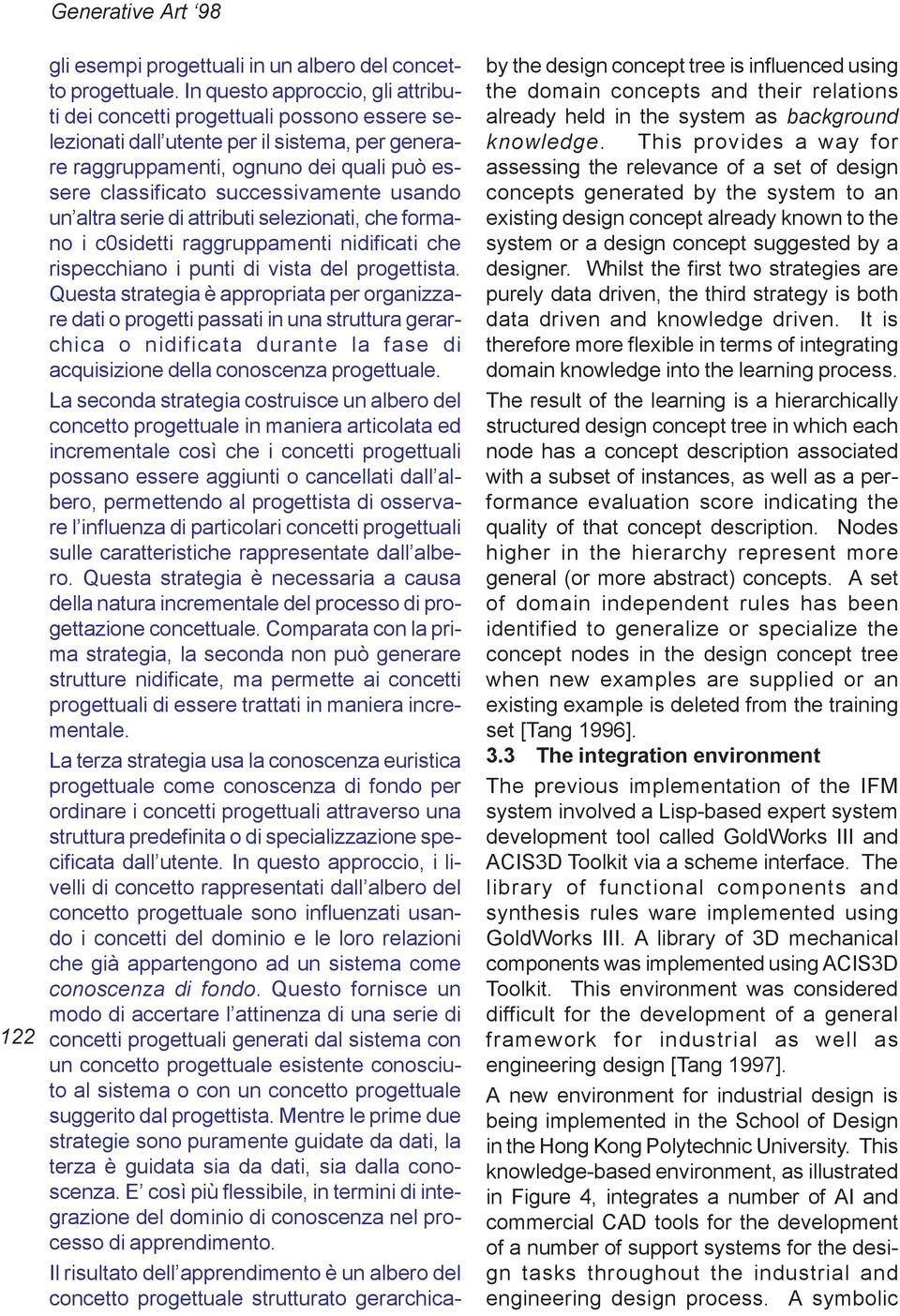 successivamente usando un altra serie di attributi selezionati, che formano i c0sidetti raggruppamenti nidificati che rispecchiano i punti di vista del progettista.