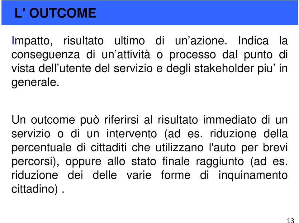 piu in generale. Un outcome può riferirsi al risultato immediato di un servizio o di un intervento (ad es.