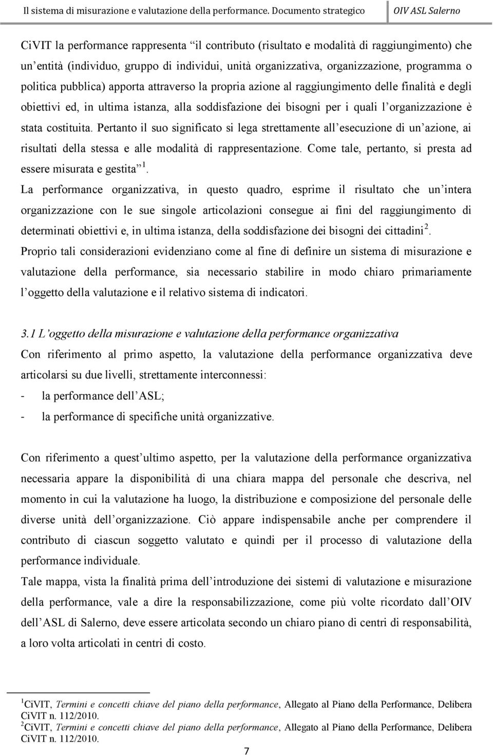 Pertanto il suo significato si lega strettamente all esecuzione di un azione, ai risultati della stessa e alle modalità di rappresentazione.