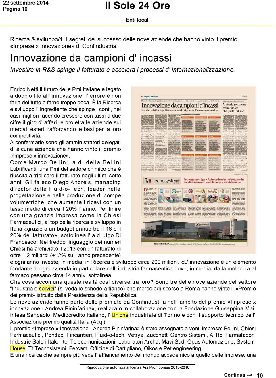 Enrico Netti Il futuro delle Pmi italiane è legato a doppio filo all' innovazione: l' errore è non farla del tutto o farne troppo poca.