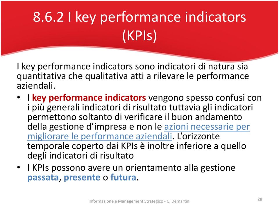 I key performance indicators vengono spesso confusi con i più generali indicatori di risultato tuttavia gli indicatori permettono soltanto di verificare