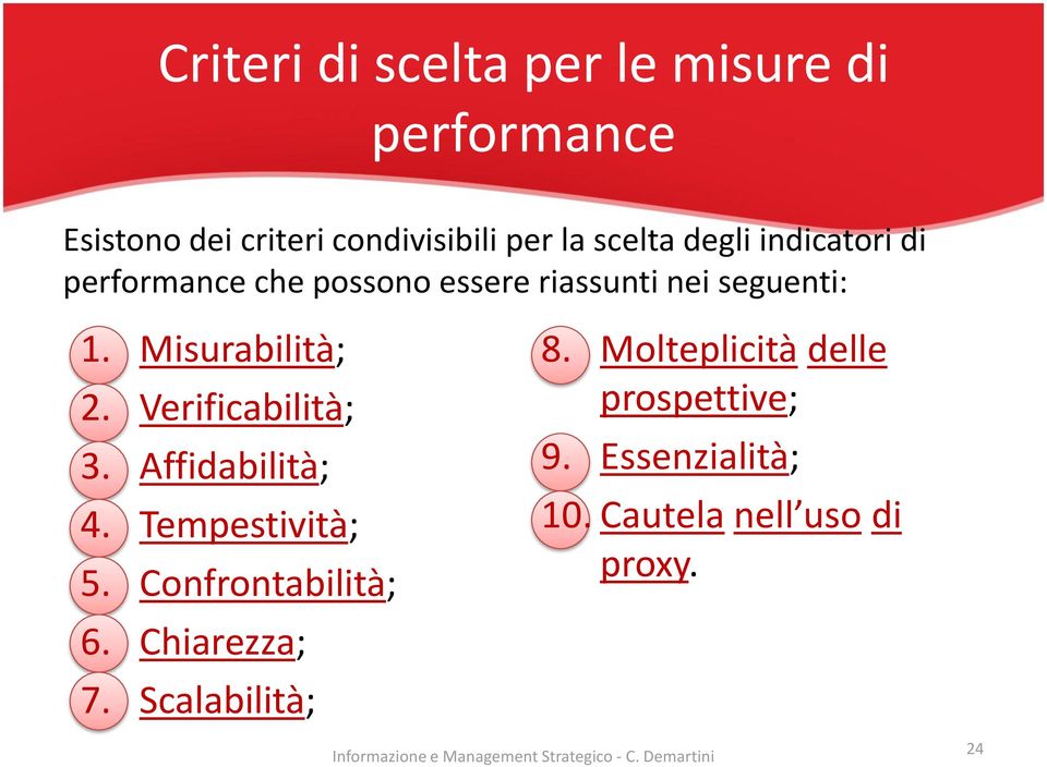 Misurabilità; 2. Verificabilità; 3. Affidabilità; 4. Tempestività; 5. Confrontabilità; 6.