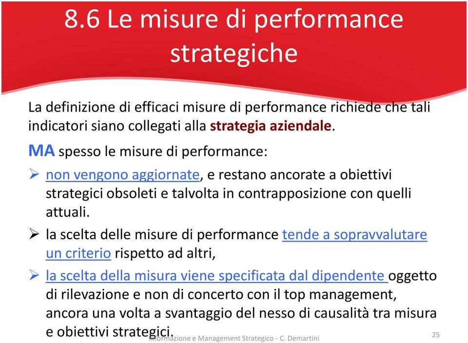 MA spesso le misure di performance: non vengono aggiornate, e restano ancorate a obiettivi strategici obsoleti e talvolta in contrapposizione con quelli