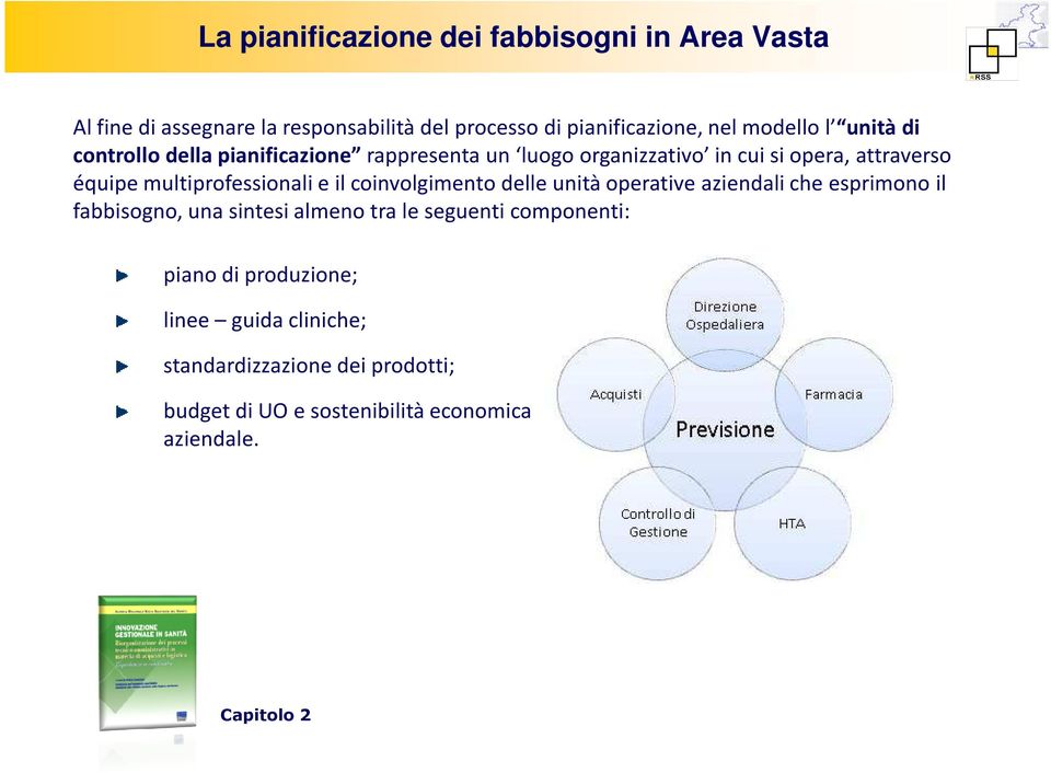 e il coinvolgimento delle unità operative aziendali che esprimono il fabbisogno, una sintesi almeno tra le seguenti componenti: