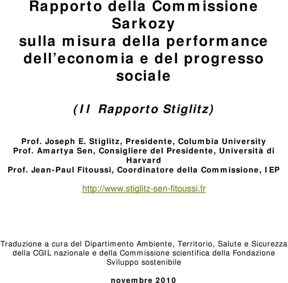 Jean-Paul Fitoussi, Coordinatore della Commissione, IEP http://www.stiglitz-sen-fitoussi.
