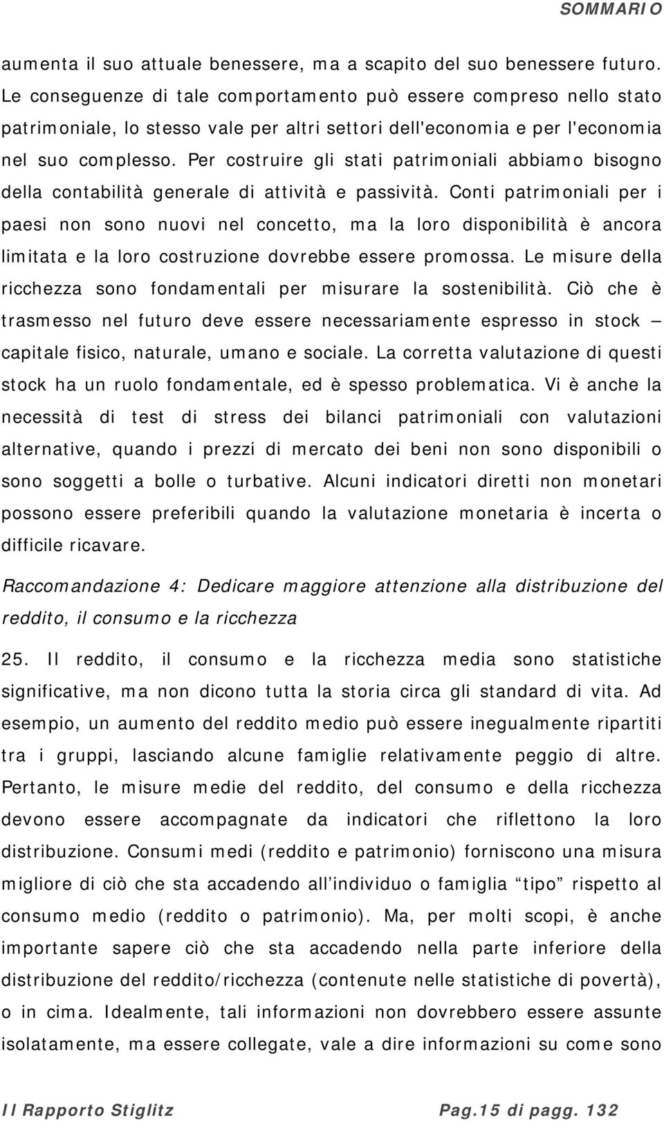 Per costruire gli stati patrimoniali abbiamo bisogno della contabilità generale di attività e passività.