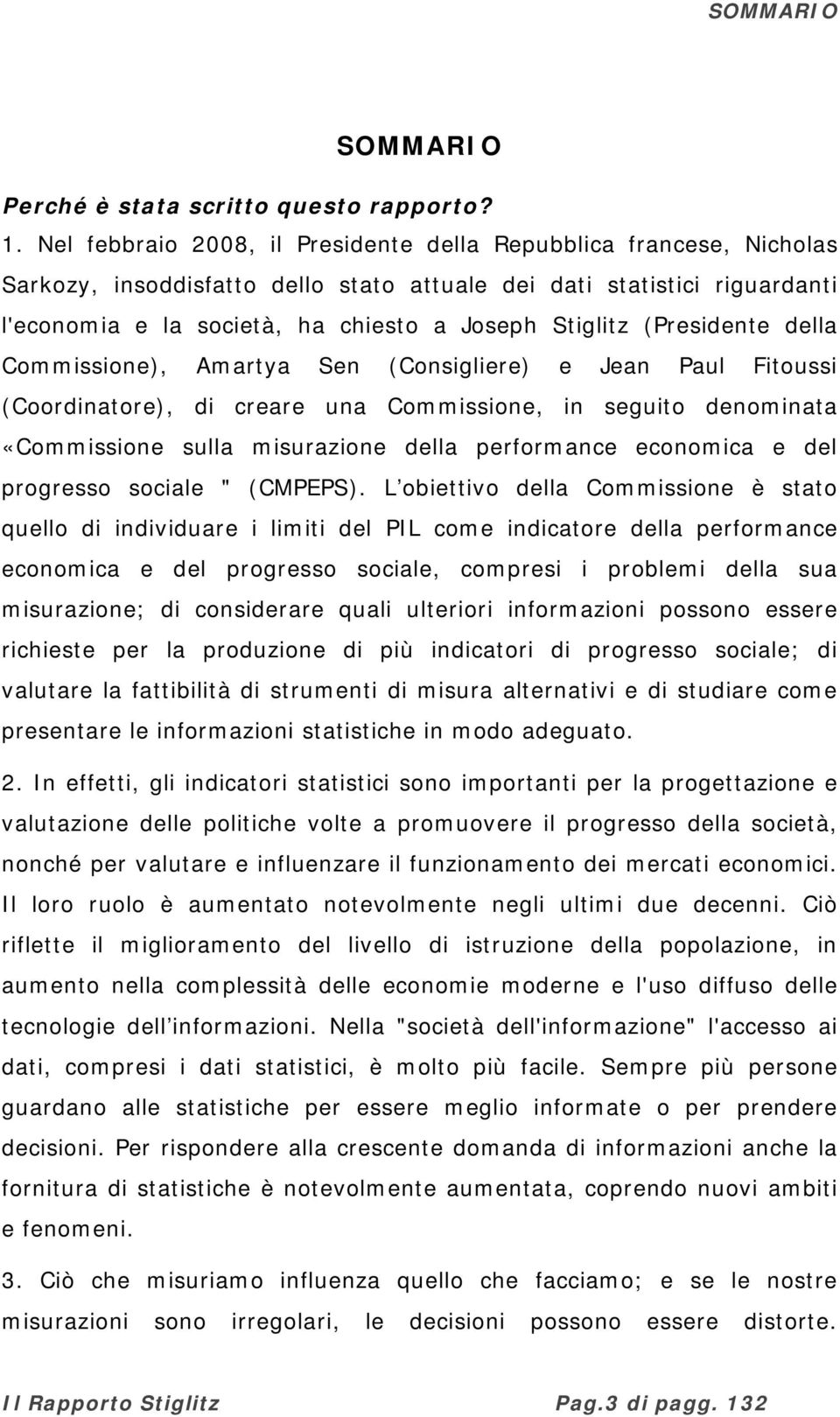 (Presidente della Commissione), Amartya Sen (Consigliere) e Jean Paul Fitoussi (Coordinatore), di creare una Commissione, in seguito denominata «Commissione sulla misurazione della performance