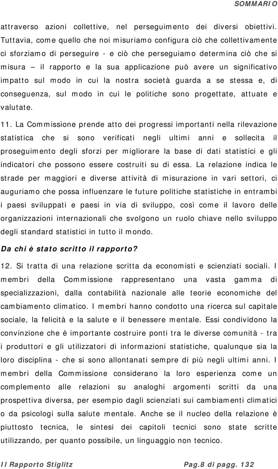 significativo impatto sul modo in cui la nostra società guarda a se stessa e, di conseguenza, sul modo in cui le politiche sono progettate, attuate e valutate. 11.