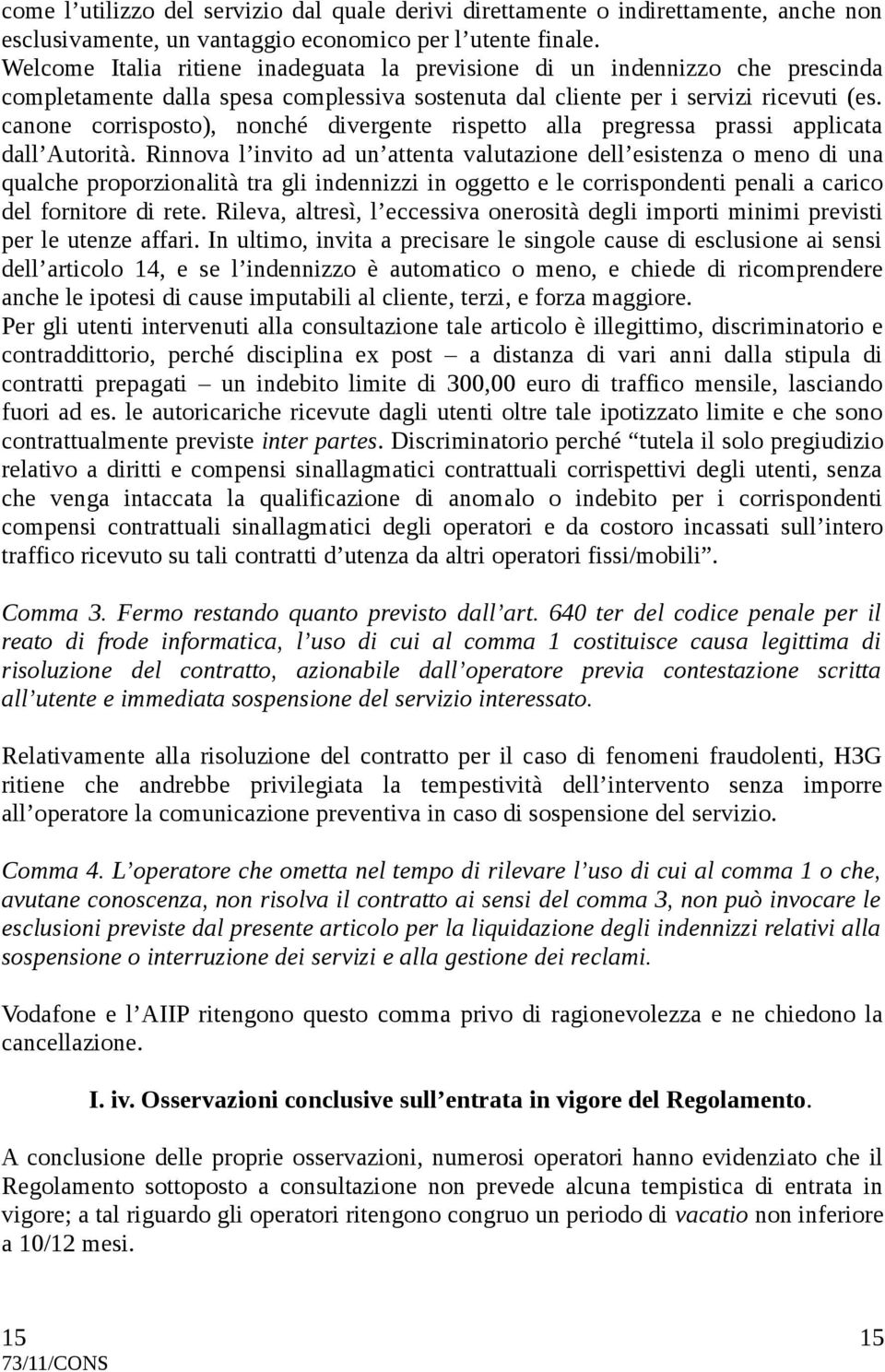 canone corrisposto), nonché divergente rispetto alla pregressa prassi applicata dall Autorità.