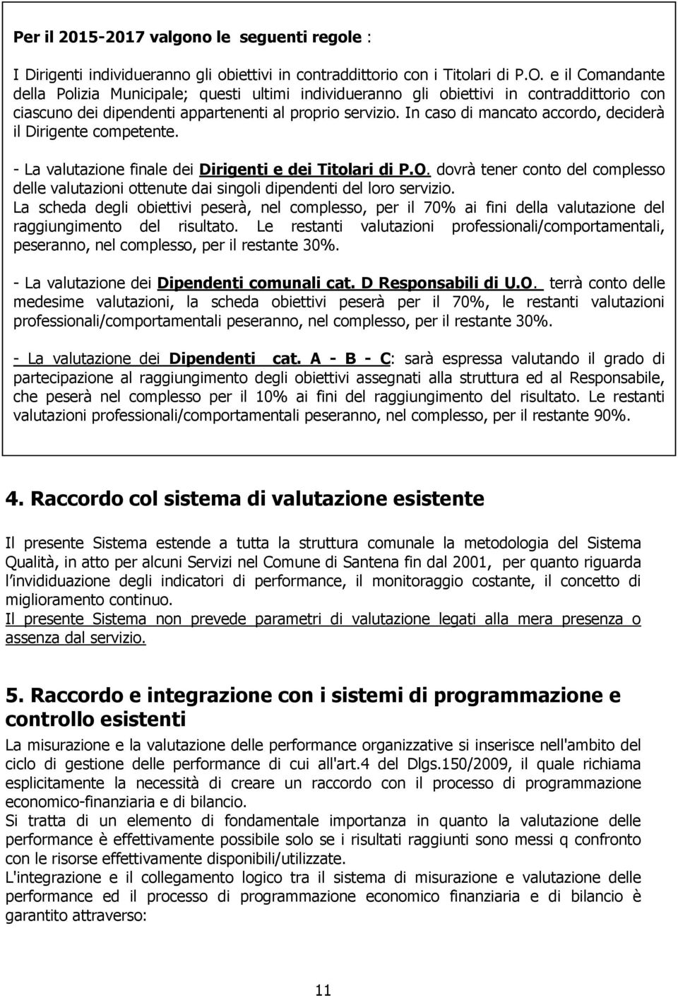 In caso di mancato accordo, deciderà il Dirigente competente. - La valutazione finale dei Dirigenti e dei Titolari di P.O.