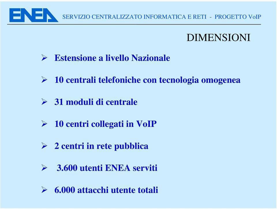 centrale 10 centri collegati in VoIP 2 centri in rete