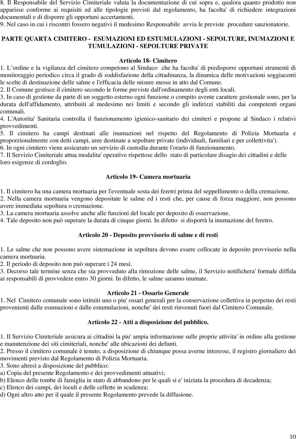 Nel caso in cui i riscontri fossero negativi il medesimo Responsabile avvia le previste procedure sanzionatorie.