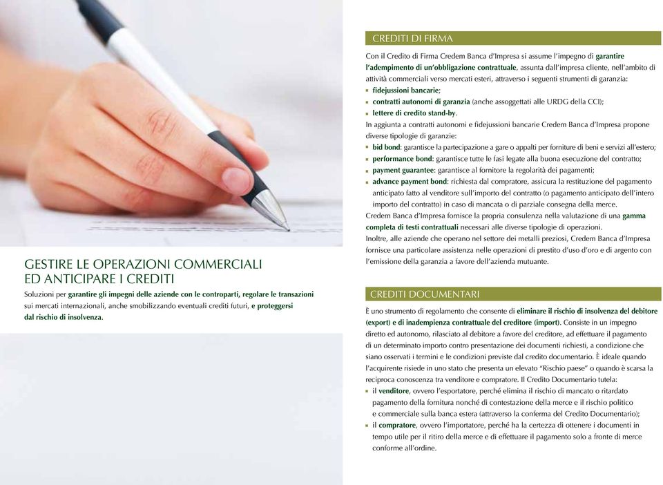 Con il Credito di Firma Credem Banca d Impresa si assume l impegno di garantire l adempimento di un obbligazione contrattuale, assunta dall impresa cliente, nell ambito di attività commerciali verso