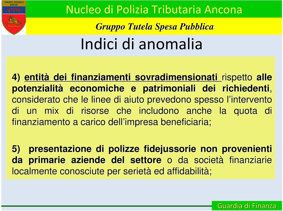 che includono anche la quota di finanziamento a carico dell impresa beneficiaria; 5) presentazione di polizze