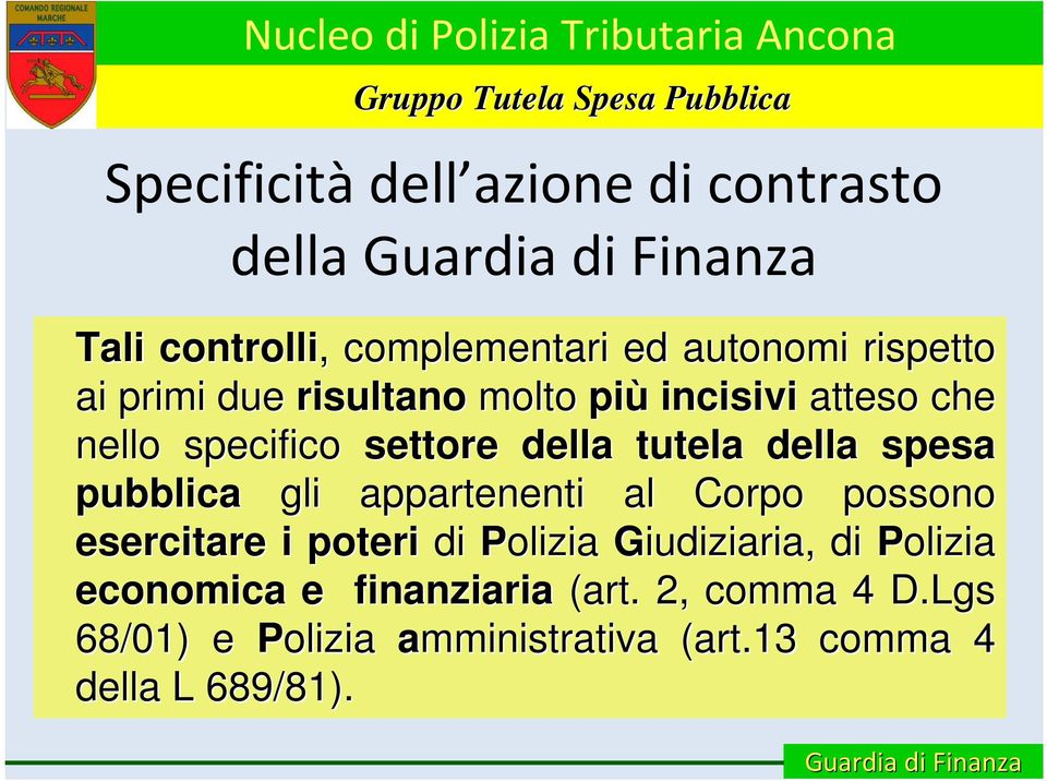 pubblica gli appartenenti al Corpo possono esercitare i poteri di Polizia Giudiziaria, di Polizia