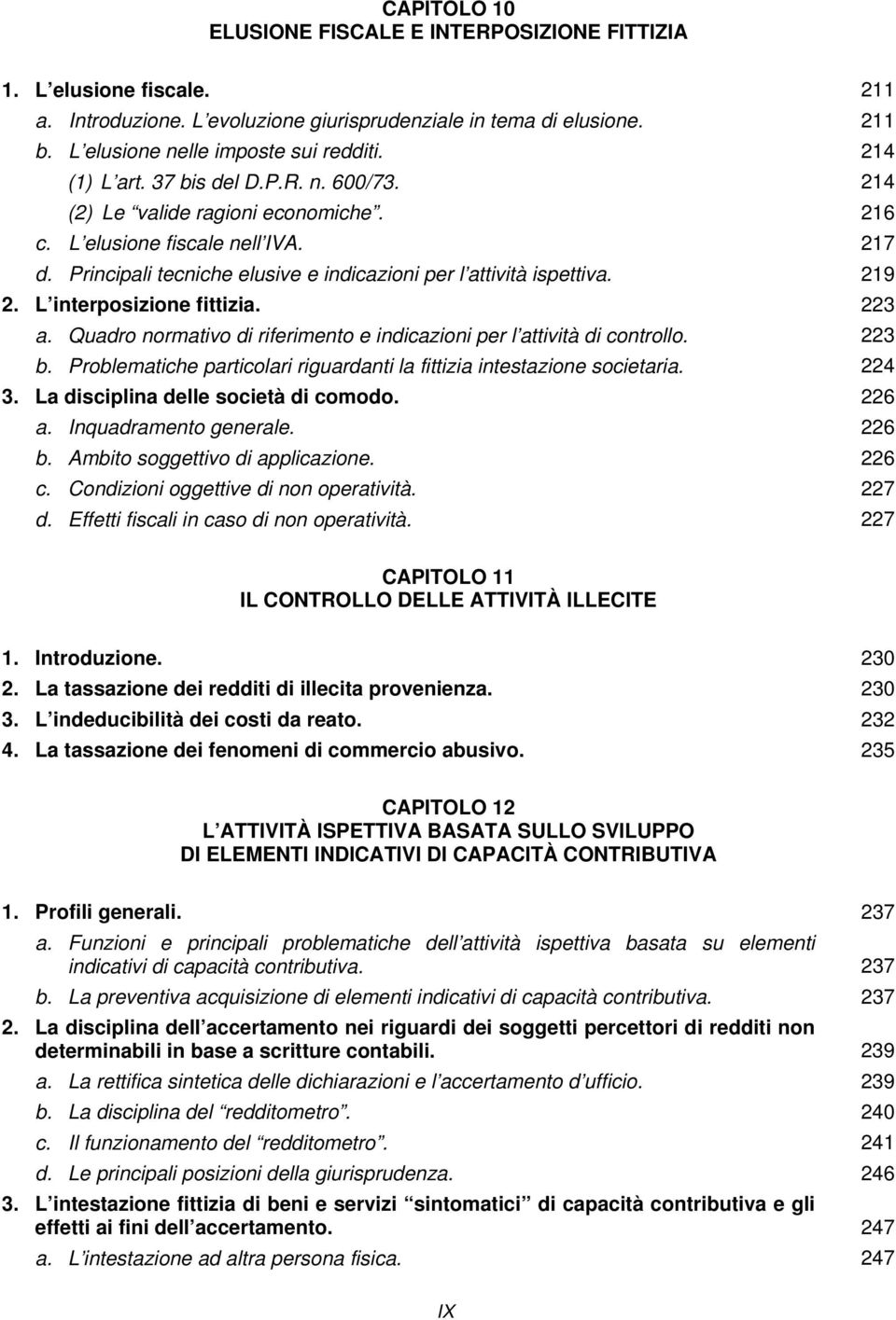 L interposizione fittizia. 223 a. Quadro normativo di riferimento e indicazioni per l attività di controllo. 223 b. Problematiche particolari riguardanti la fittizia intestazione societaria. 224 3.