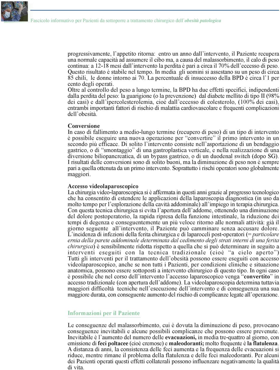 La percentuale di insuccesso della BPD è circa l 1 per cento degli operati.