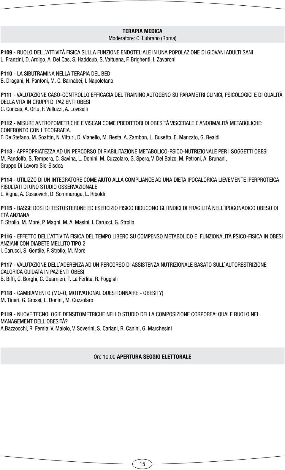 Napoltano P111 - VALUTAZIONE CASO-CONTROLLO EFFICACIA DEL TRAINING AUTOGENO SU PARAMETRI CLINICI, PSICOLOGICI E DI QUALITÀ DELLA VITA IN GRUPPI DI PAZIENTI OBESI C. Concas, A. Ortu, F. Vlluzzi, A.