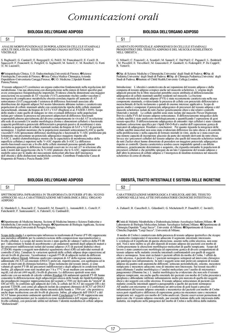 S1 Biologia dll organo aposo ANALISI MORFO-FUNZIONALE DI POPOLAZIONI DI CELLULE STAMINALI ADULTE ISOLATE DA TESSUTO ADIPOSO UMANO SOTTOCUTANEO E VISCERALE S. Baglioni1; G. Cantini1; E. Borgogni1; G.