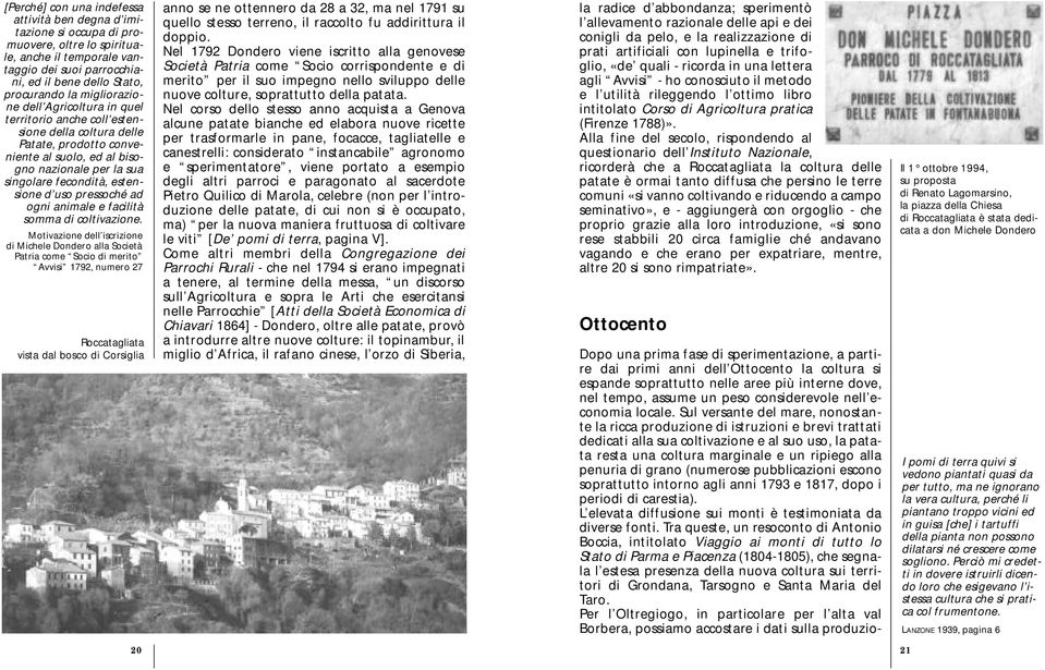 uso pressoché ad ogni animale e facilità somma di coltivazione.