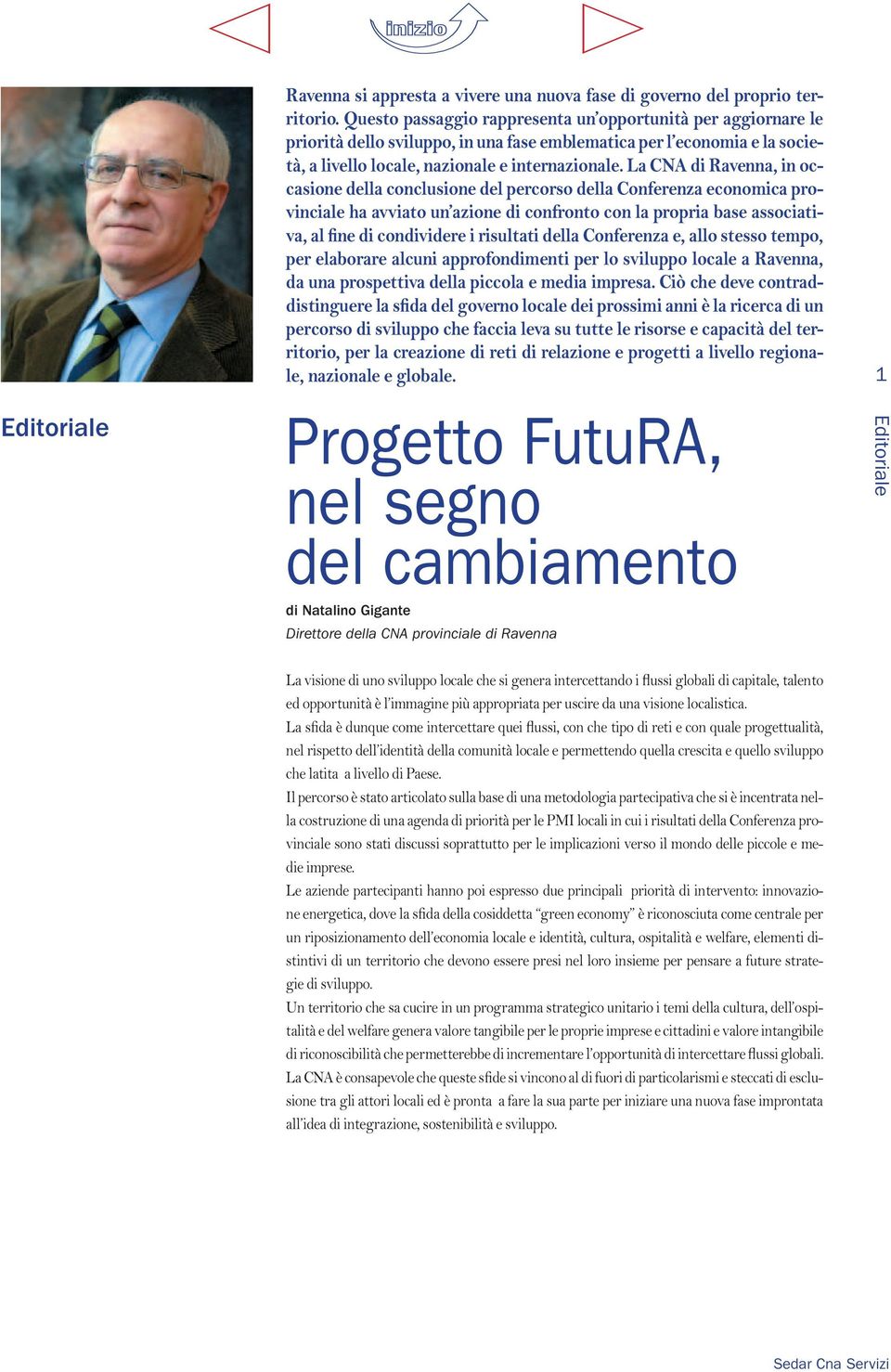 La CNA di Ravenna, in occasione della conclusione del percorso della Conferenza economica provinciale ha avviato un azione di confronto con la propria base associativa, al fine di condividere i