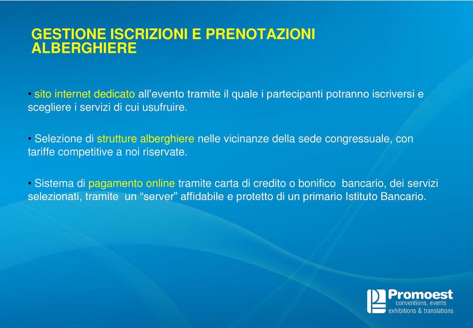 Selezione di strutture alberghiere nelle vicinanze della sede congressuale, con tariffe competitive a noi riservate.