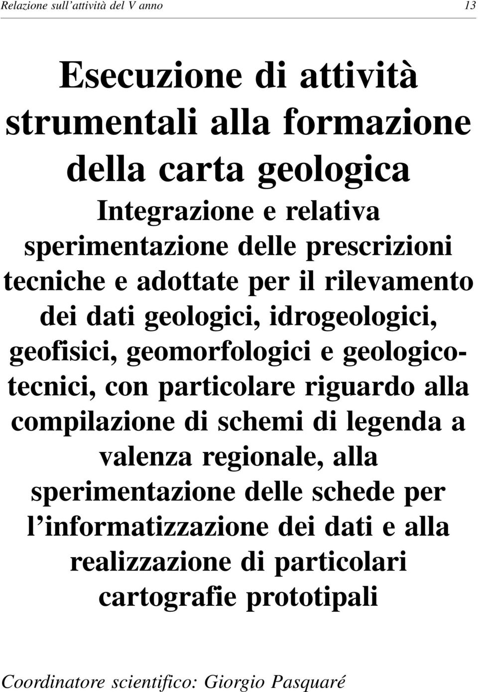 e geologicotecnici, con particolare riguardo alla compilazione di schemi di legenda a valenza regionale, alla sperimentazione delle