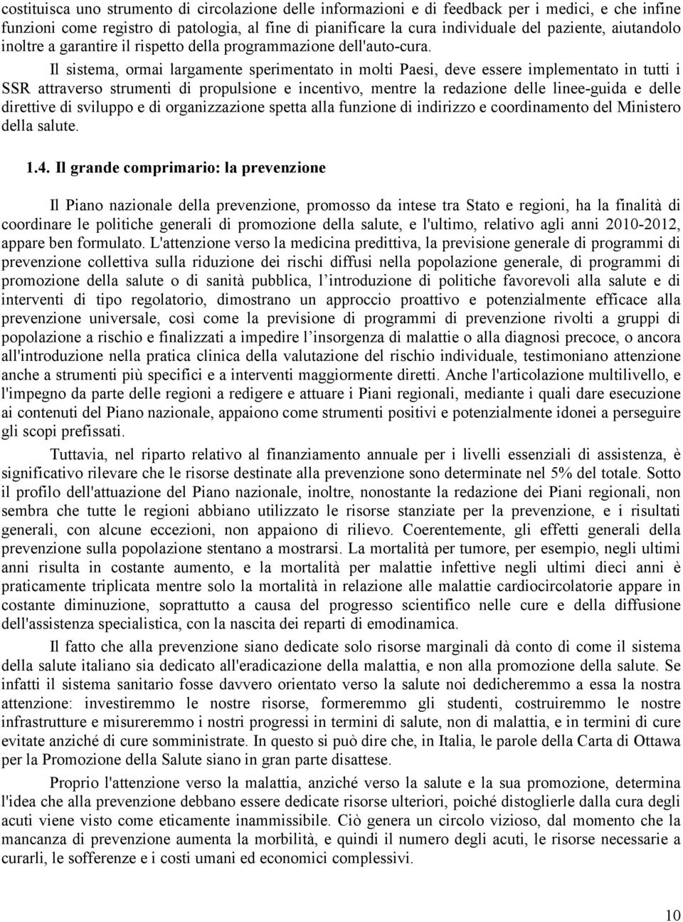 Il sistema, ormai largamente sperimentato in molti Paesi, deve essere implementato in tutti i SSR attraverso strumenti di propulsione e incentivo, mentre la redazione delle linee-guida e delle