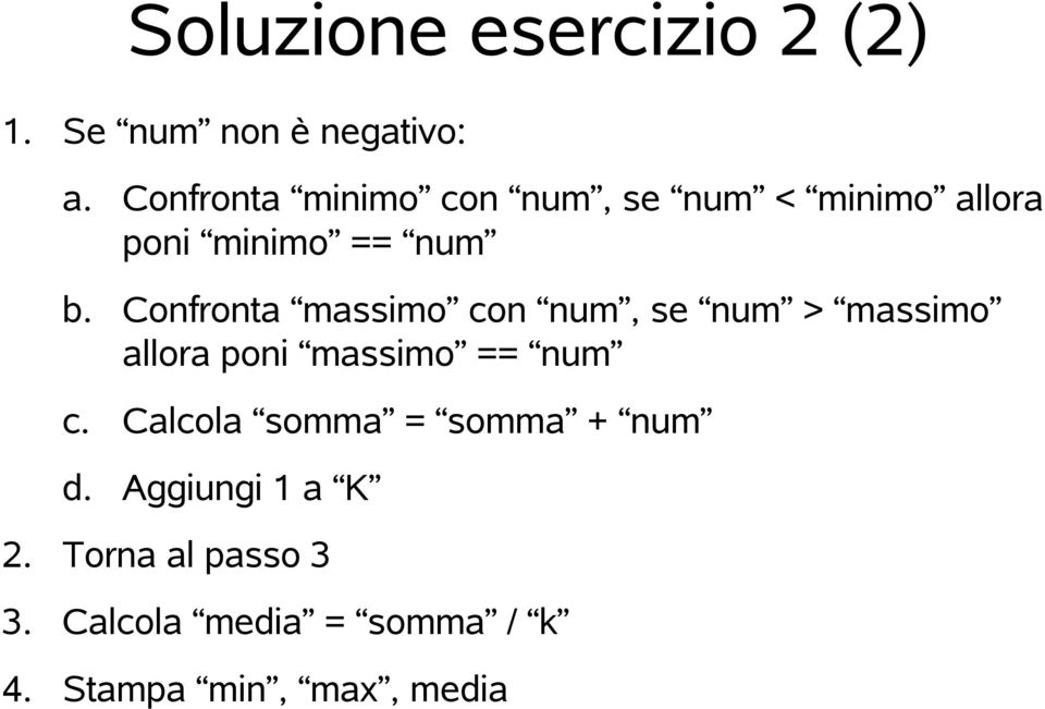 Confronta masmo con num, se num > masmo allora poni masmo == num c.