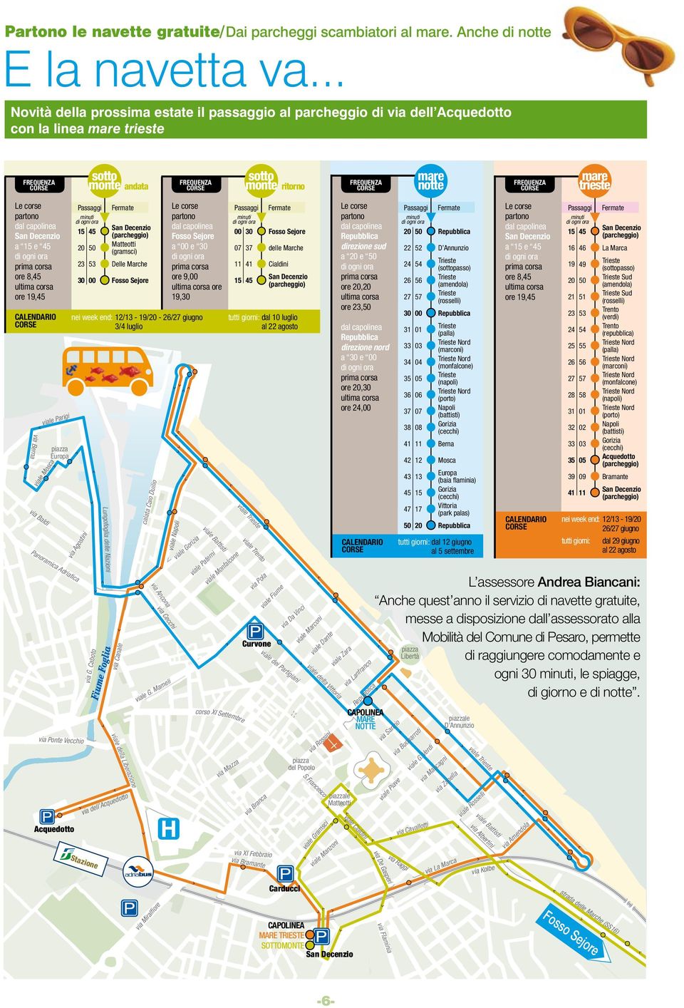 notte FREQUENZA CORSE mare trieste Le corse partono dal capolinea San Decenzio a 15 e 45 prima corsa ore 8,45 ultima corsa ore 19,45 CALENDARIO CORSE via Berna via Baldi viale Parigi viale Mosca