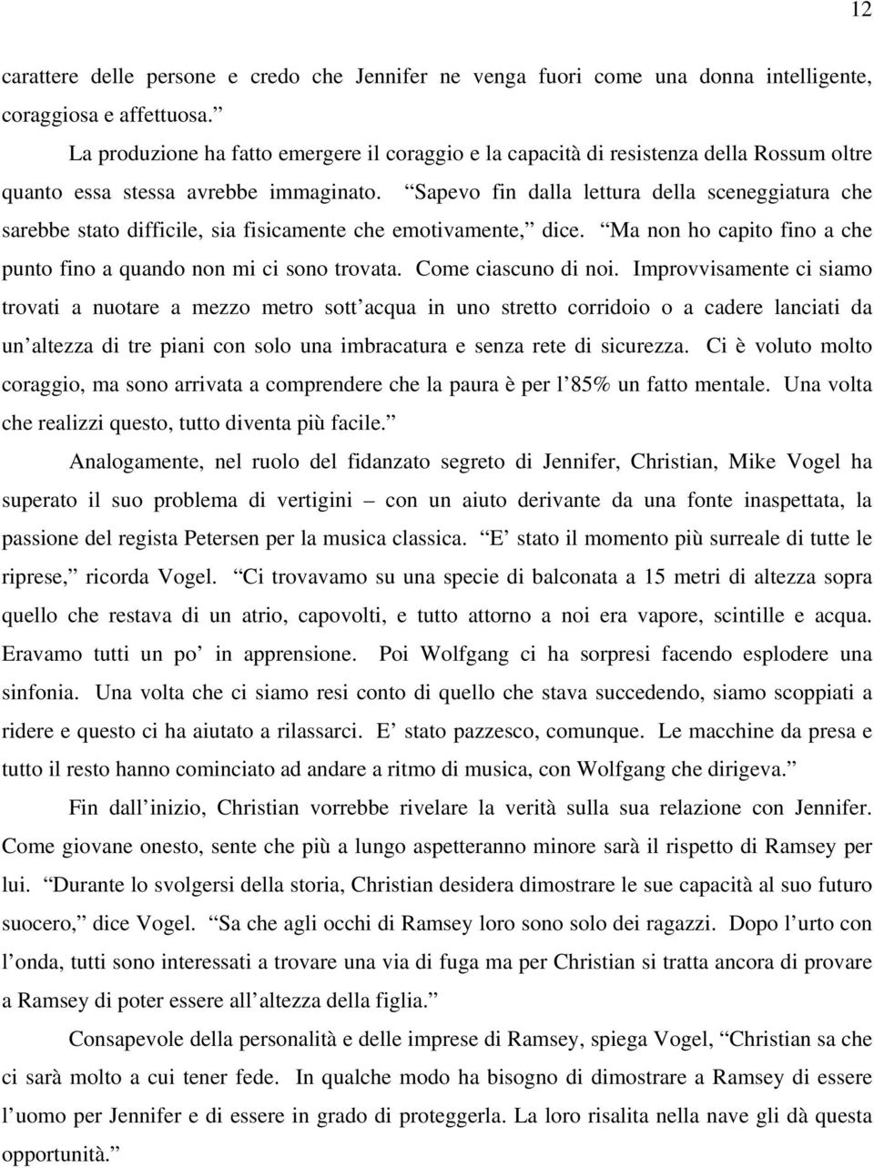 Sapevo fin dalla lettura della sceneggiatura che sarebbe stato difficile, sia fisicamente che emotivamente, dice. Ma non ho capito fino a che punto fino a quando non mi ci sono trovata.