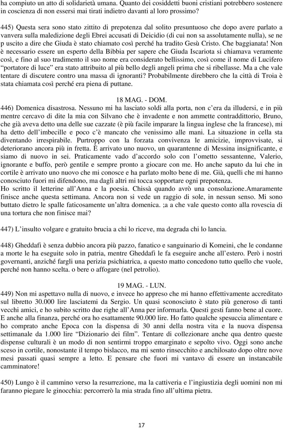 p uscito a dire che Giuda è stato chiamato così perché ha tradito Gesù Cristo. Che baggianata!