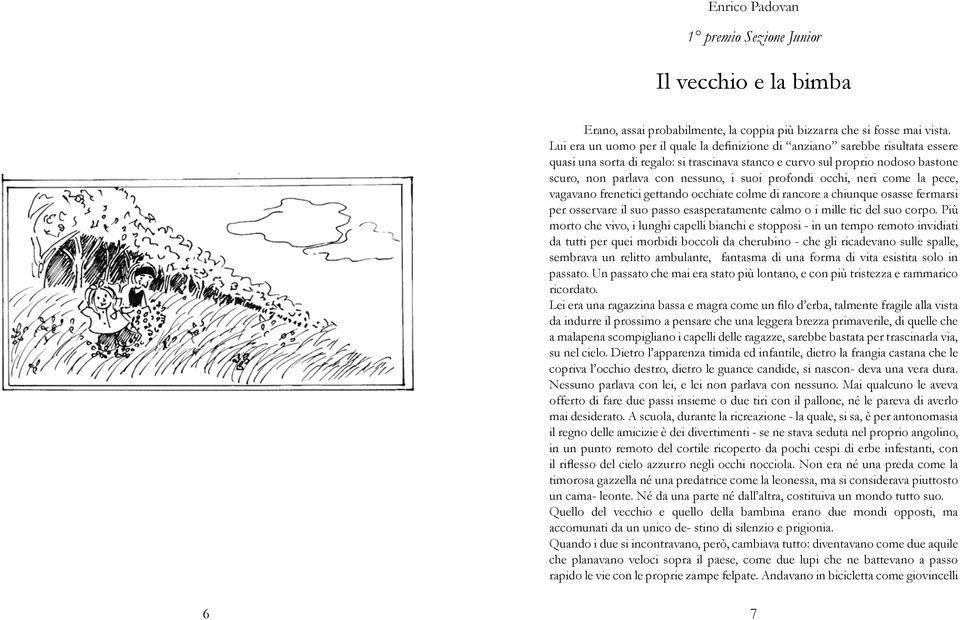 suoi profondi occhi, neri come la pece, vagavano frenetici gettando occhiate colme di rancore a chiunque osasse fermarsi per osservare il suo passo esasperatamente calmo o i mille tic del suo corpo.