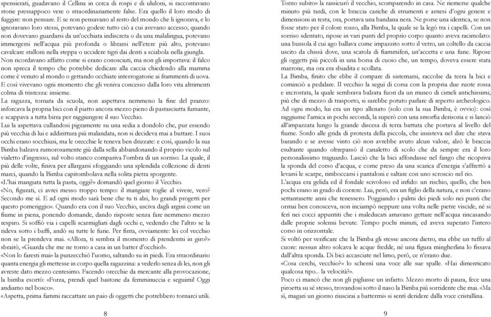 malalingua, potevano immergersi nell acqua più profonda o librarsi nell etere più alto, potevano cavalcare stalloni nella steppa o uccidere tigri dai denti a sciabola nella giungla.