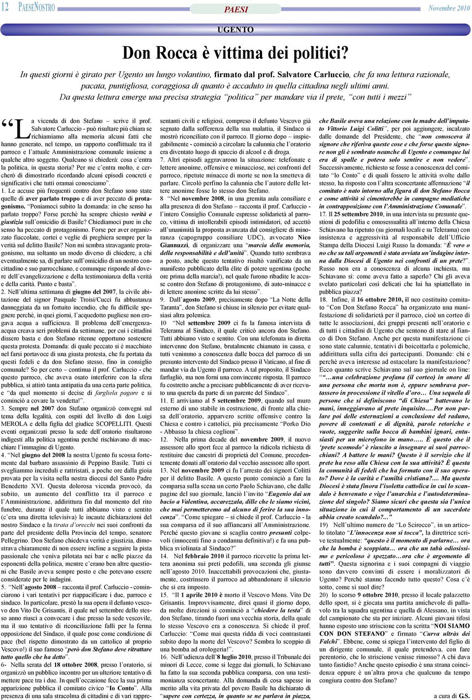 Da questa lettura emerge una precisa strategia politica per mandare via il prete, con tutti i mezzi La vicenda di don Stefano scrive il prof.