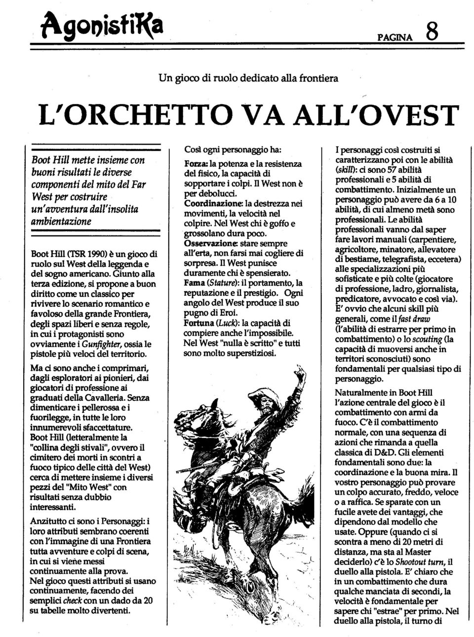 Giunto alla terza edizione, si propone a buon diritto come un classico per rivivere lo scenario romantico e favoloso della grande Frontiera, degli spazi liberi e senza regole, in cui i protagonisti