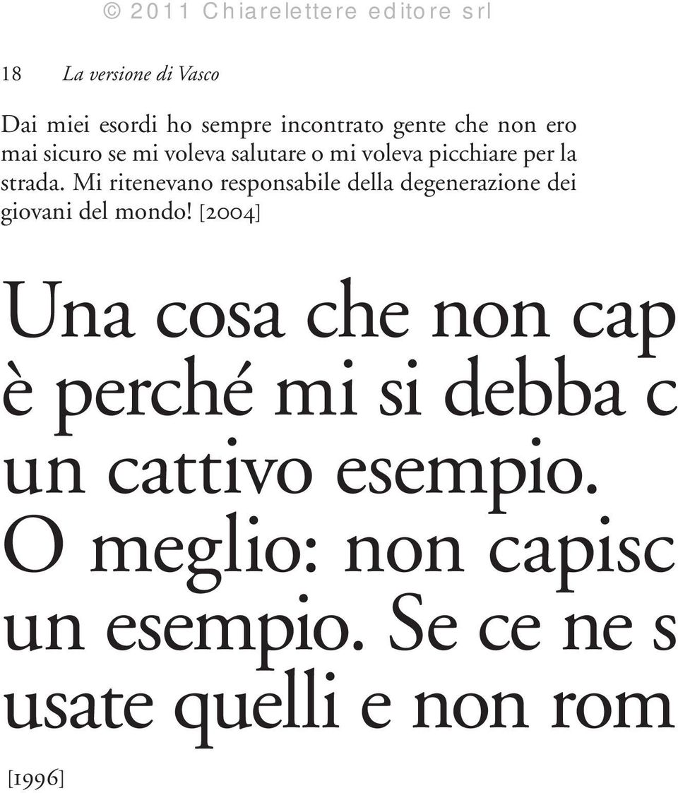 Mi ritenevano responsabile della degenerazione dei giovani del mondo!