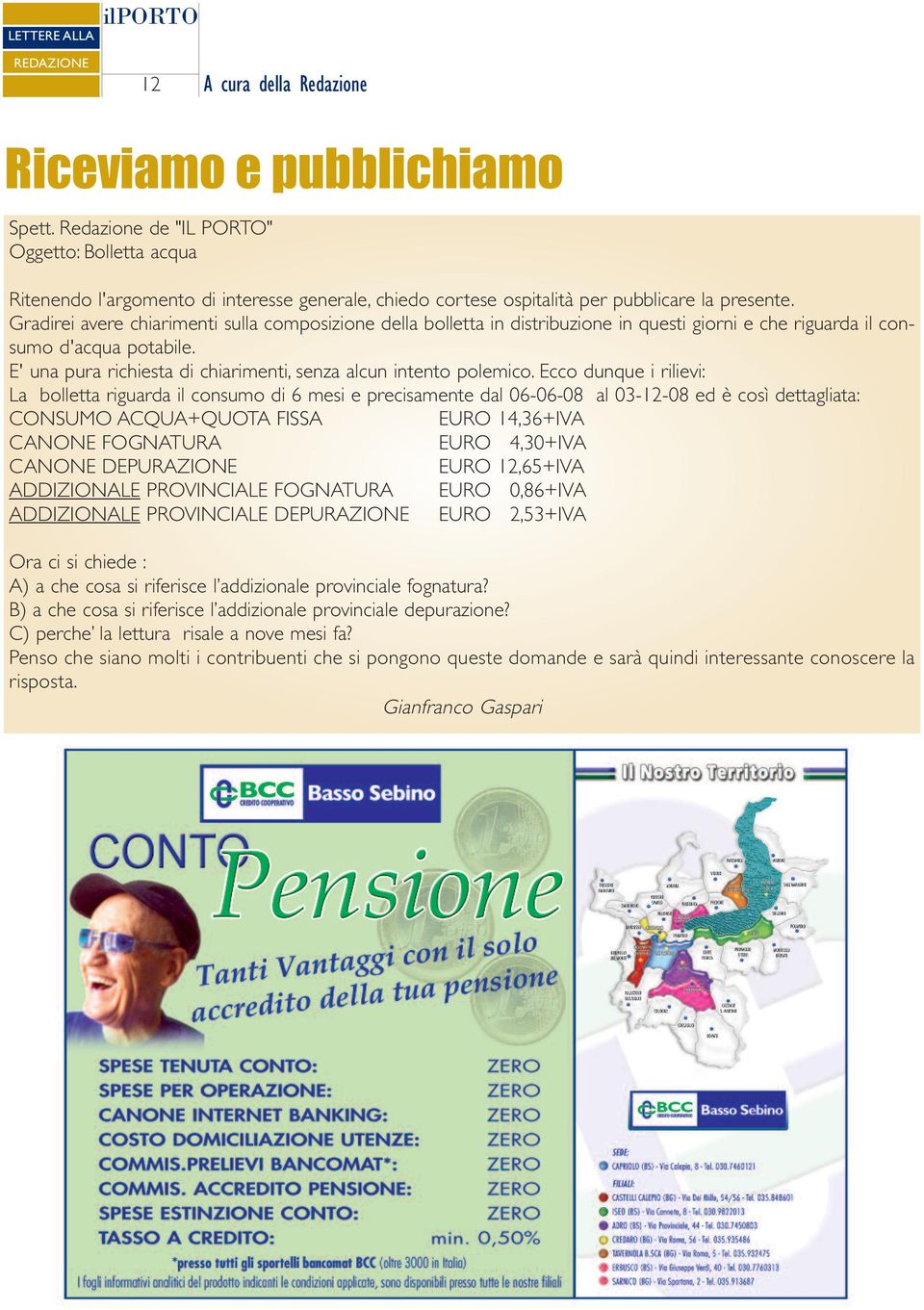 Gradirei avere chiarimenti sulla composizione della bolletta in distribuzione in questi giorni e che riguarda il consumo d'acqua potabile.