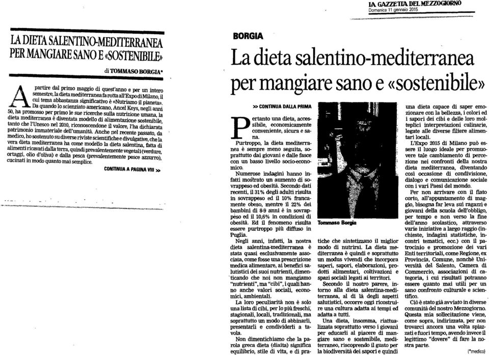 Da quando lo scienziato americano, Ancel Keys, negli anni 50, ha promosso per primo le sue ricerche sulla nutrizione umana, la dieta mediterranea è diventata modello di alimentazione sostenibile,