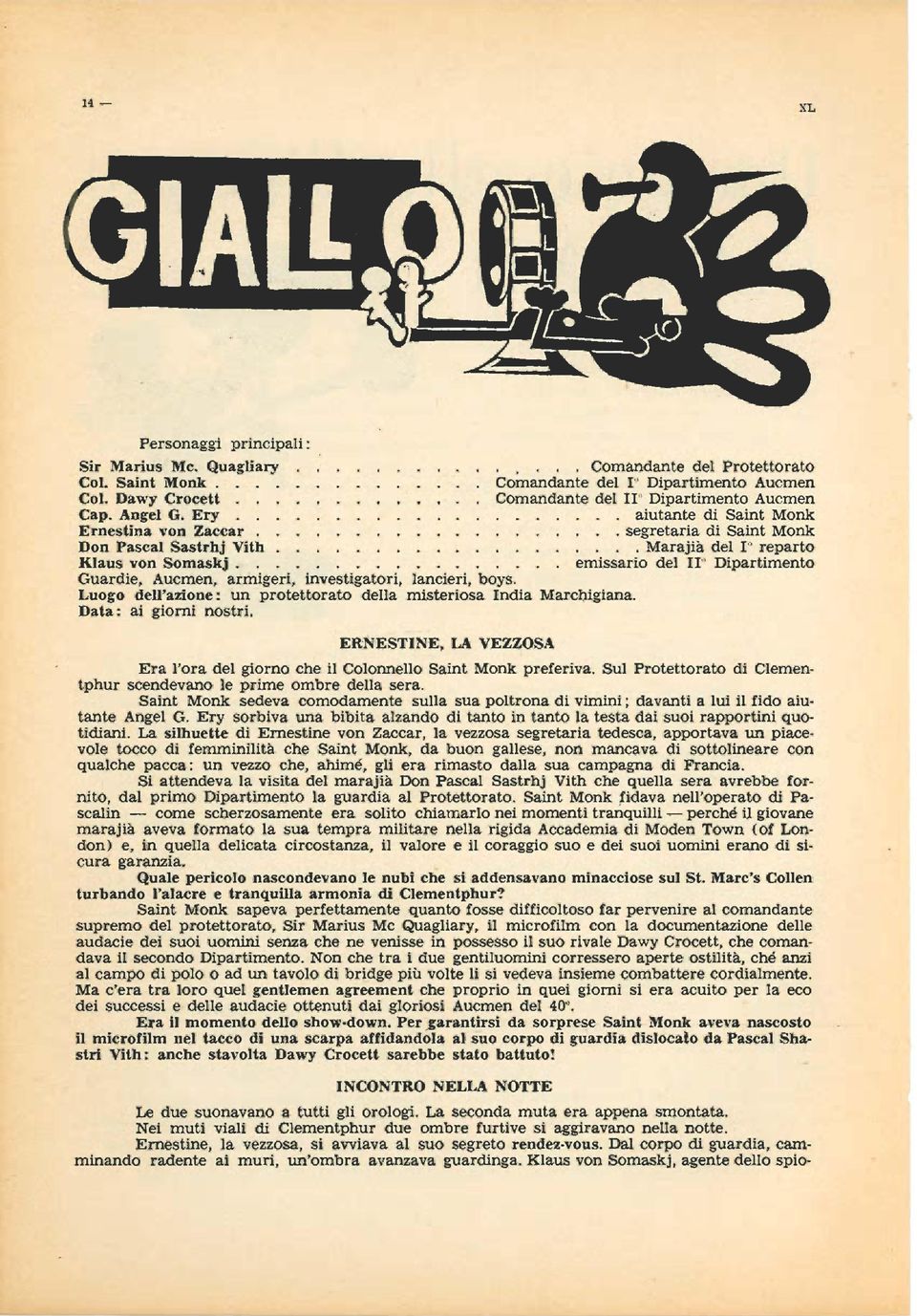 emissario del Il' Dipartimento Guardie, Aucmen, armigeri, investigatori, lancieri, boys. Luogo dell'azione: un protettorato della misteriosa India Marcbigiana. Data: ai giorni nostri.