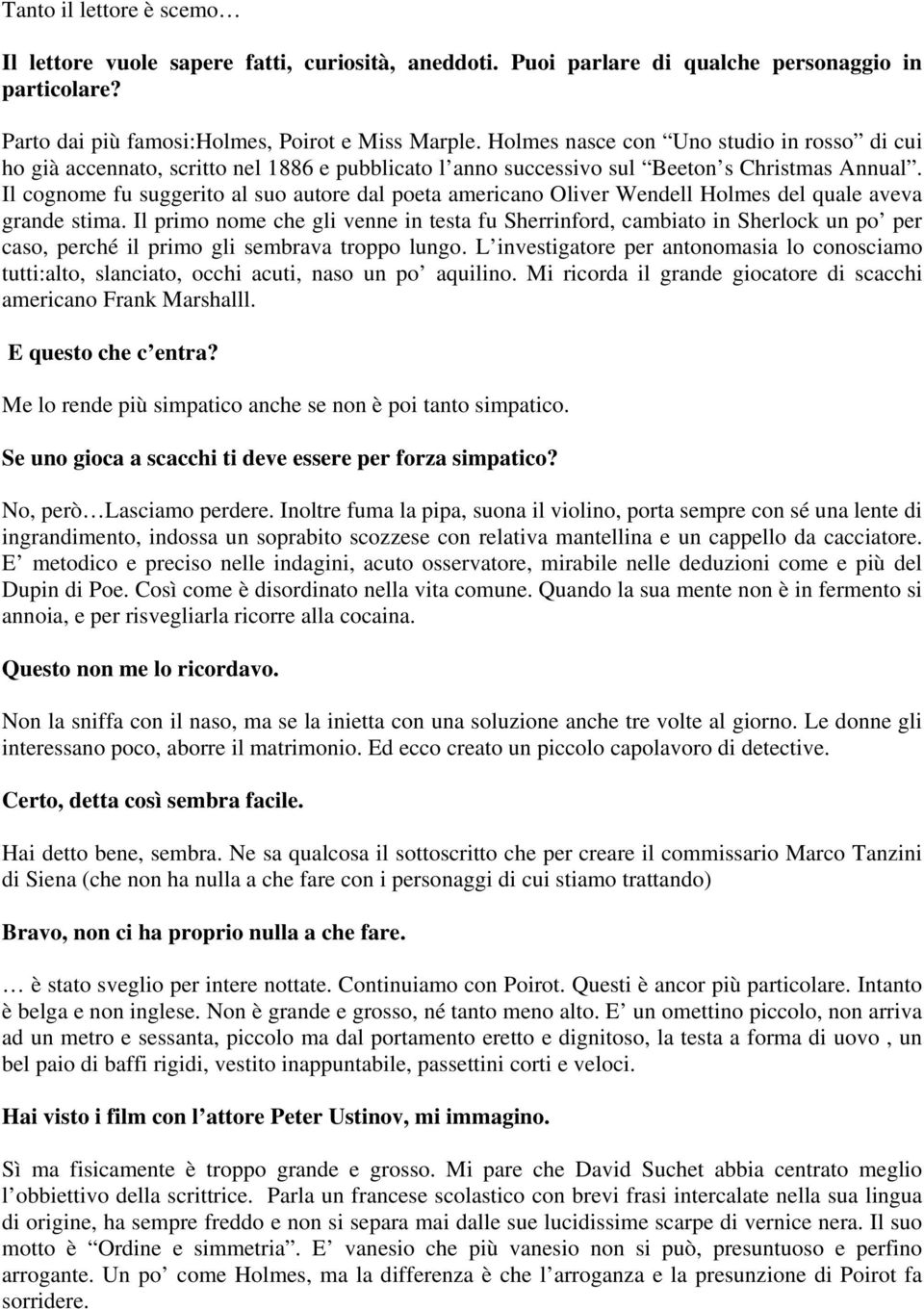 Il cognome fu suggerito al suo autore dal poeta americano Oliver Wendell Holmes del quale aveva grande stima.