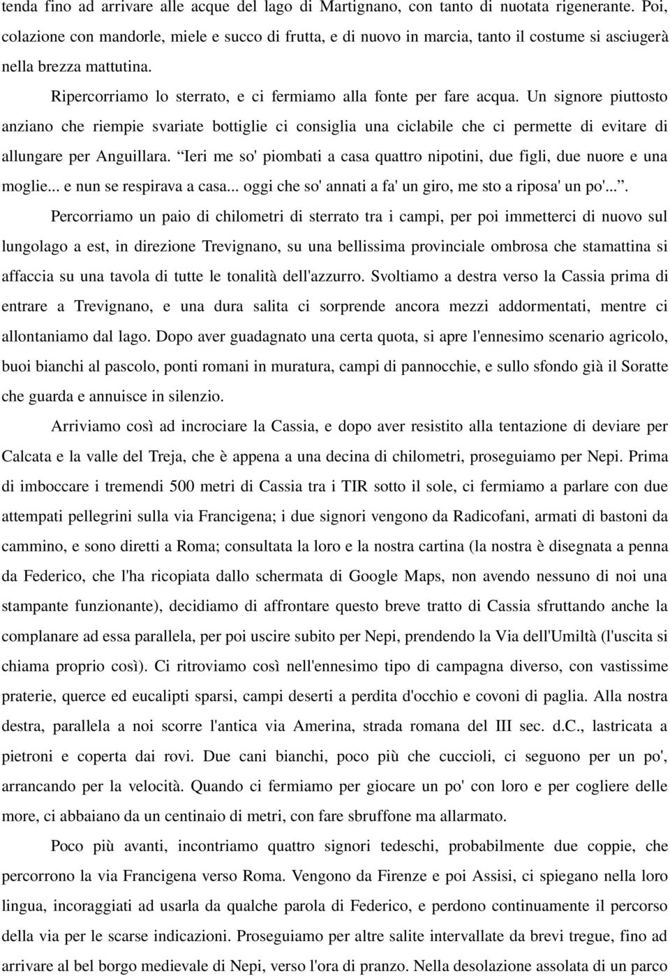 Un signore piuttosto anziano che riempie svariate bottiglie ci consiglia una ciclabile che ci permette di evitare di allungare per Anguillara.