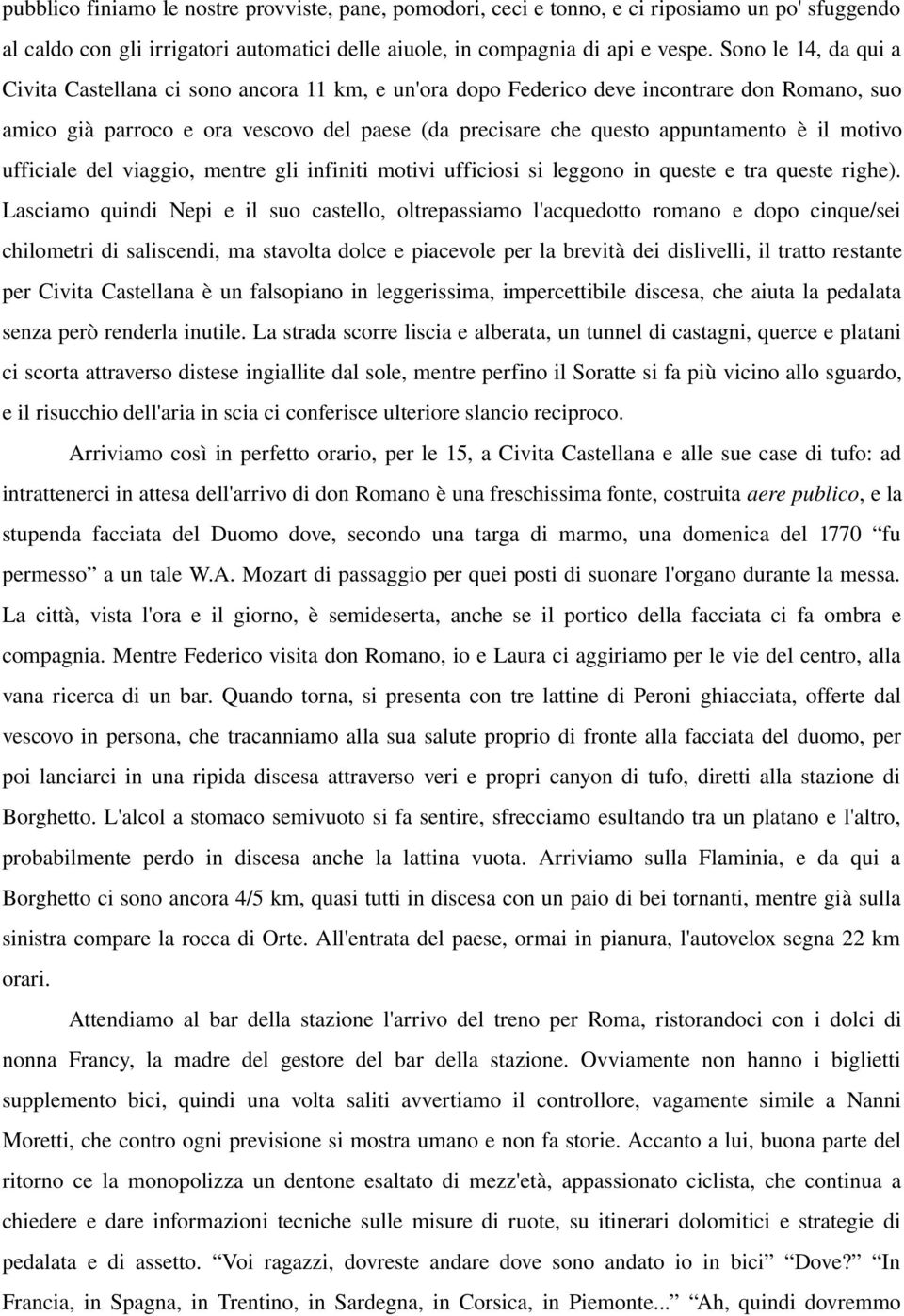 il motivo ufficiale del viaggio, mentre gli infiniti motivi ufficiosi si leggono in queste e tra queste righe).