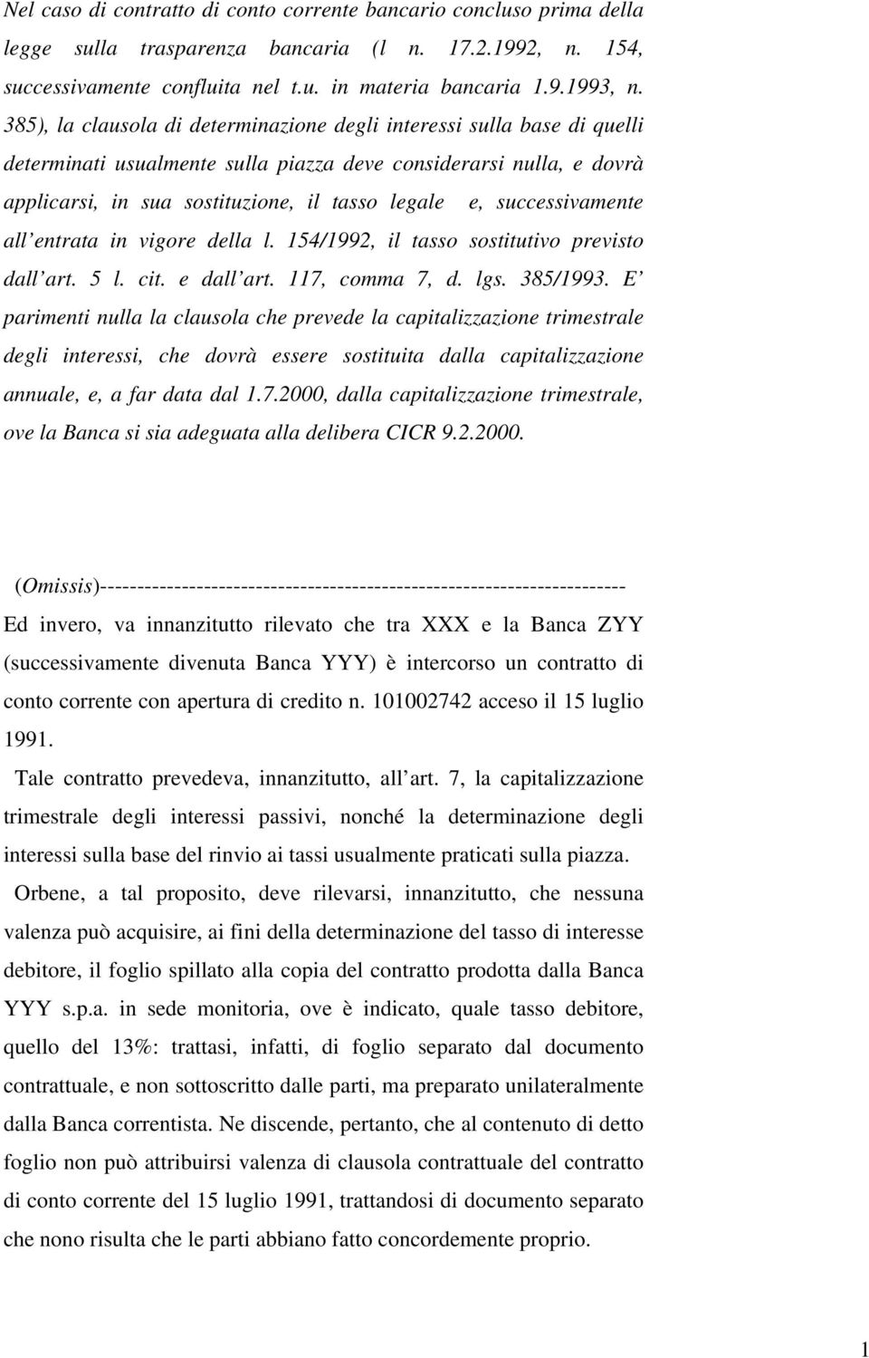 successivamente all entrata in vigore della l. 154/1992, il tasso sostitutivo previsto dall art. 5 l. cit. e dall art. 117, comma 7, d. lgs. 385/1993.